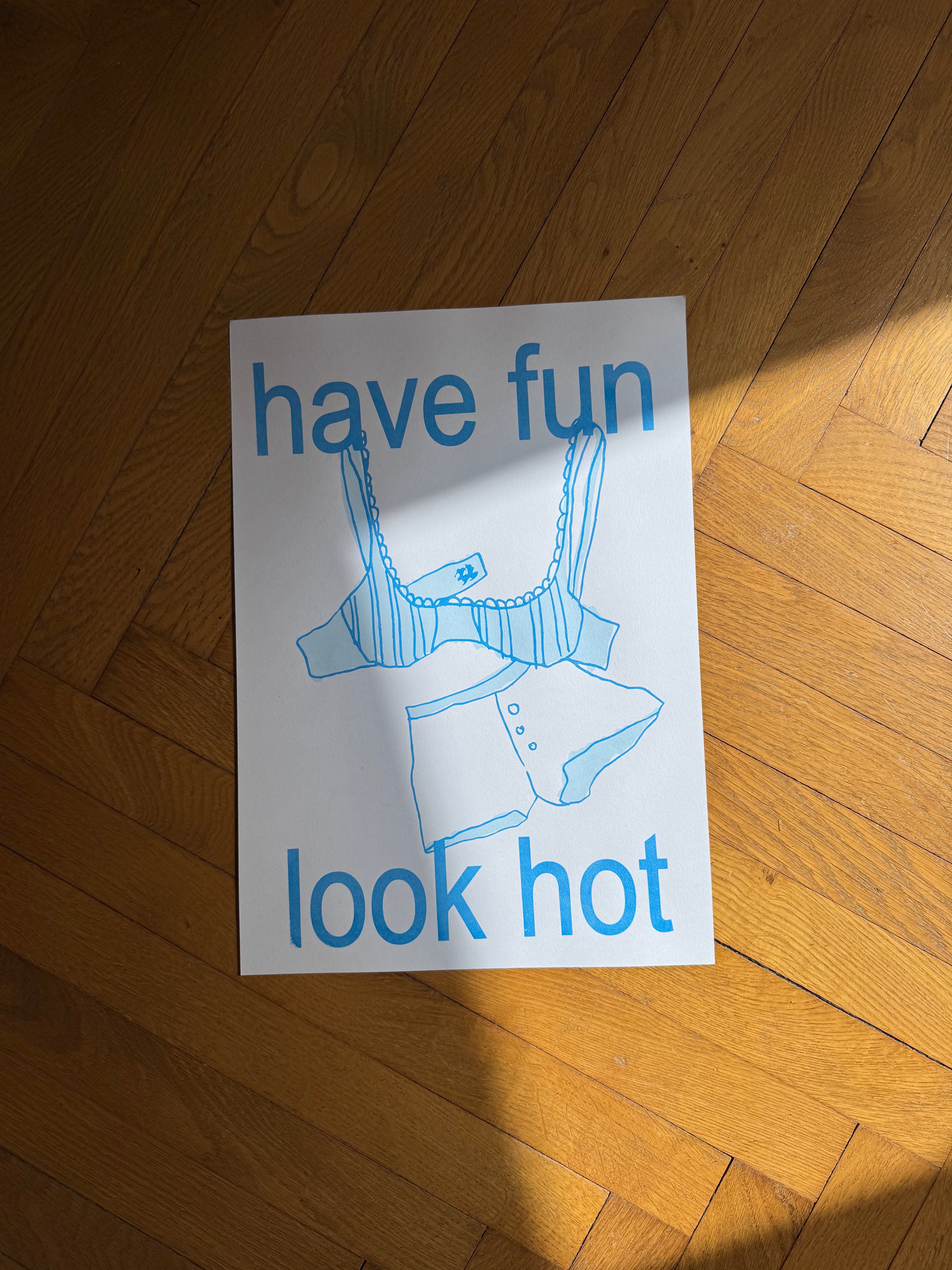 « have fun- look hot » screenprinted poster